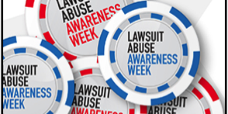 It’s Lawsuit Abuse Awareness Week – Are You Part of the Problem or Part of the Solution?
