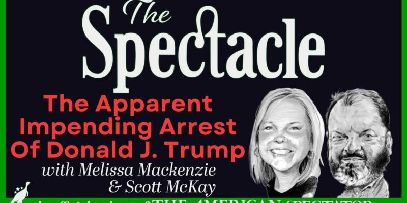 The Spectacle Podcast: The Apparent Impending Arrest Of Donald J. Trump
