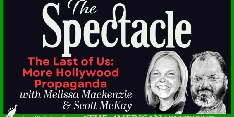The Spectacle Podcast: The Last Of Us Is More Woke Hollywood Propaganda