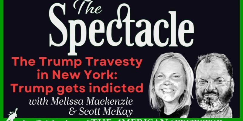 The Spectacle Podcast: The Trump Travesty In New York; Trump Gets Indicted