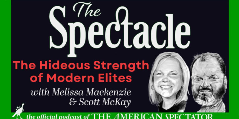 The Spectacle Podcast: The Hideous Strength of Modern Elites