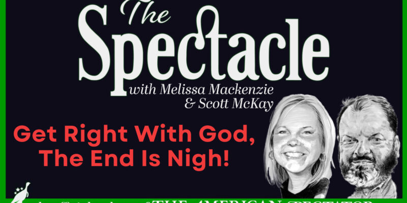 The Spectacle Podcast: “Get Right With God, The End Is Nigh!”