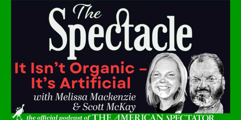 The Spectacle Podcast: It Isn’t Organic – It’s Artificial