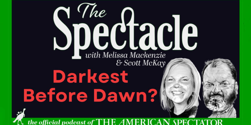 The Spectacle Podcast: Darkest Before Dawn?