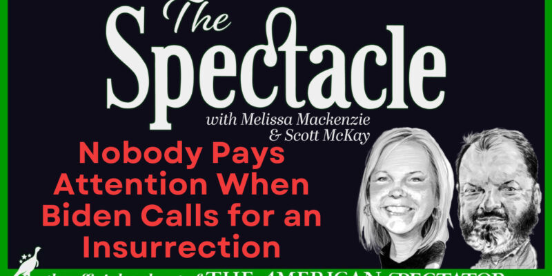 The Spectacle Podcast: Nobody Pays Attention When Biden Calls For An Insurrection