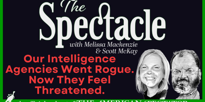The Spectacle Podcast: Our Intelligence Agencies Went Rogue. Now They Feel Threatened.