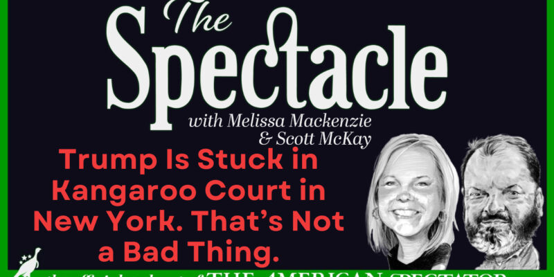 The Spectacle Podcast: Trump Is Stuck in Kangaroo Court in New York. That’s Not a Bad Thing.