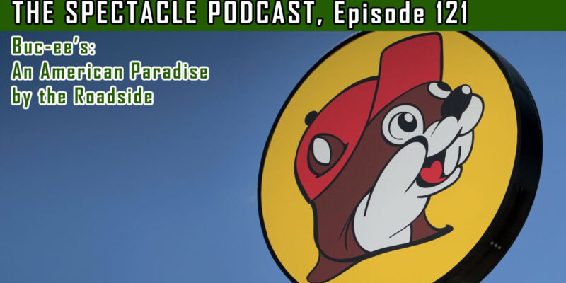 The Spectacle Podcast: Buc-ee’s: An American Paradise by the Roadside