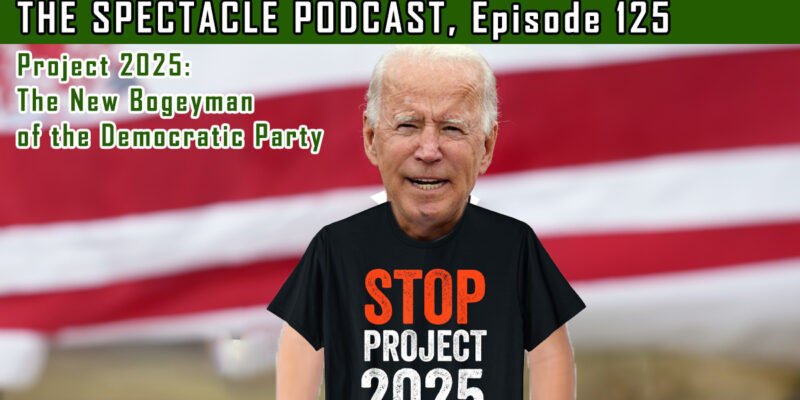 The Spectacle Podcast: Project 2025: The New Bogeyman of the Democratic Party