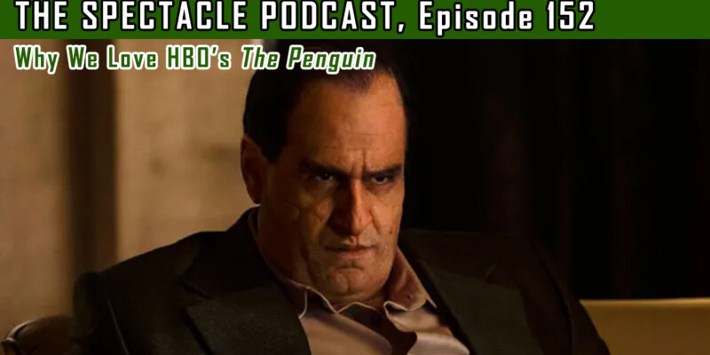 The Spectacle Podcast: Why We Love HBO’s The Penguin