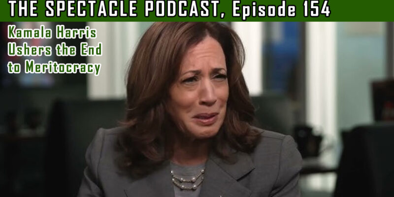 The Spectacle Podcast: Kamala Harris Ushers In The End Of Meritocracy