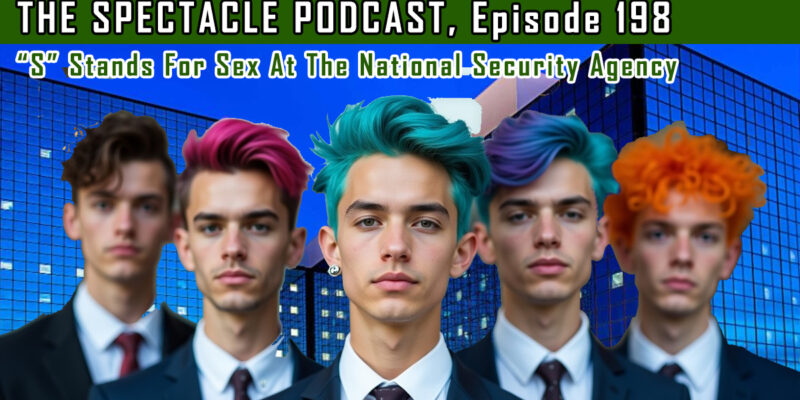 The Spectacle Podcast: “S” Stands For Sex At The National Security Agency