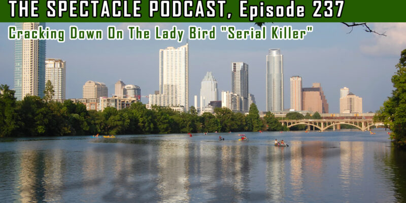 The Spectacle Podcast: Cracking Down On The Lady Bird Lake “Serial Killer”