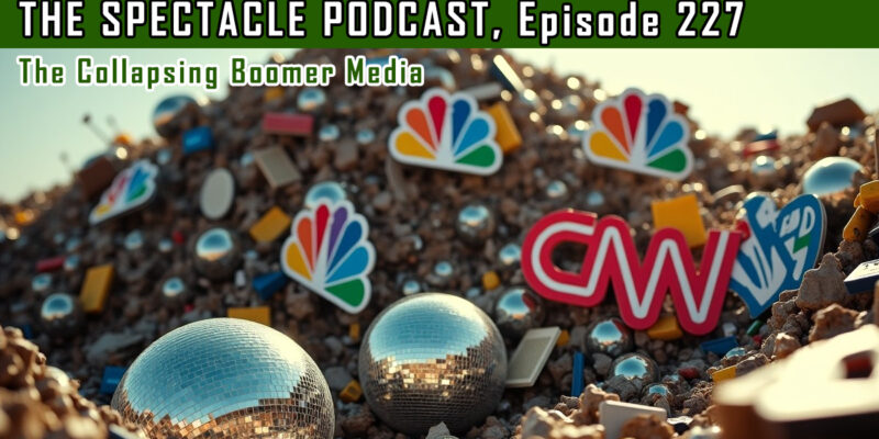 The Spectacle Podcast: The Collapsing Boomer Media