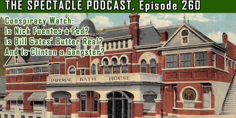 The Spectacle Podcast’s Conspiracy Watch: Conspiracy Watch: Is Nick Fuentes a Fed? Is Bill Gates’ Butter Real? And Is Clinton a Gangster?