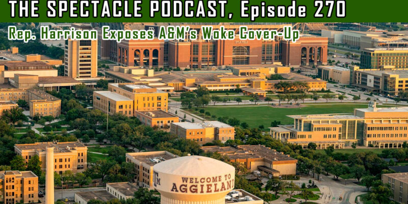The Spectacle Podcast: Rep. Harrison Exposes A&M’s Woke Cover-Up