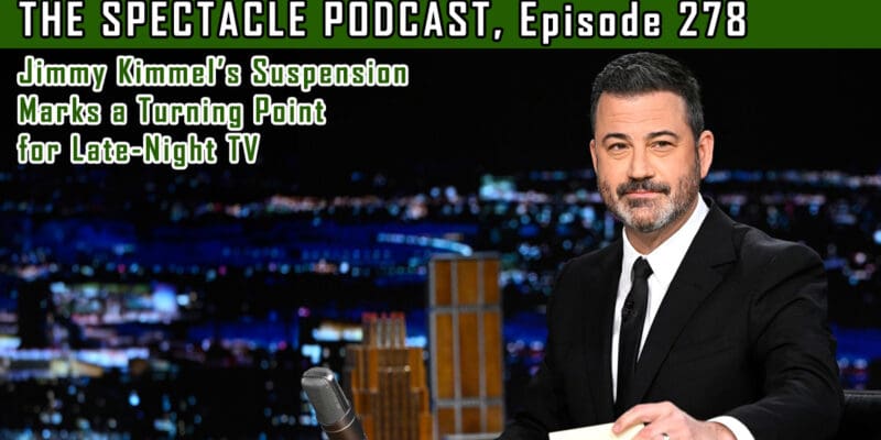 The Spectacle Podcast: Jimmy Kimmel’s Suspension Marks a Turning Point for Late-Night TV