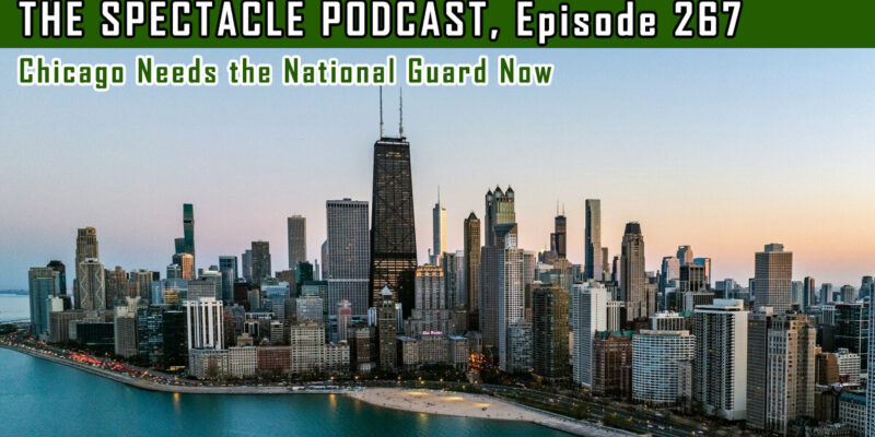 The Spectacle Podcast: Chicago Needs the National Guard Now