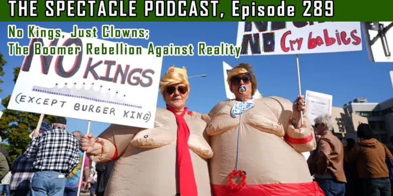 The Spectacle Podcast: No Kings, Just Clowns; The Boomer Rebellion Against Reality