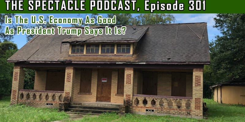 The Spectacle Podcast: Is the U.S. Economy As Good As President Trump Says It Is?