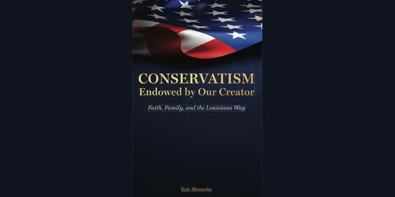 ZOLA: Book Review – Conservatism: Endowed By Our Creator by Eric Skrmetta