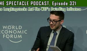 The Spectacle Podcast: The Laughingstocks And The WEF’s Dwindling Influence