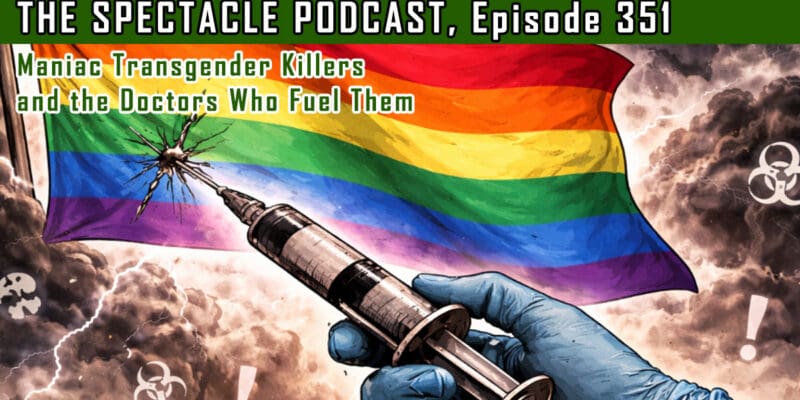 (The Spectacle Podcast) Maniac Transgender Killers and the Doctors Who Fuel Them