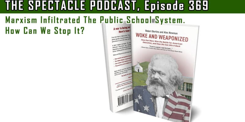 (The Spectacle Podcast) Marxism Infiltrated The Public School System. How Can We Stop It?