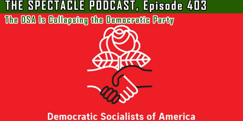 (The Spectacle Podcast) The DSA Is Collapsing the Democratic Party