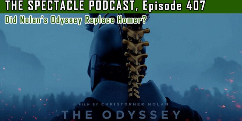 (The Spectacle Podcast) Did Nolan’s Odyssey Replace Homer?