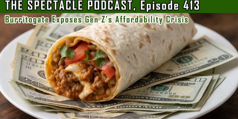 (The Spectacle Podcast) Burritogate Exposes Gen Z’s Affordability Crisis