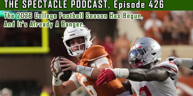 (The Spectacle Podcast) The 2026 College Football Season Has Begun, And It’s Already A Banger