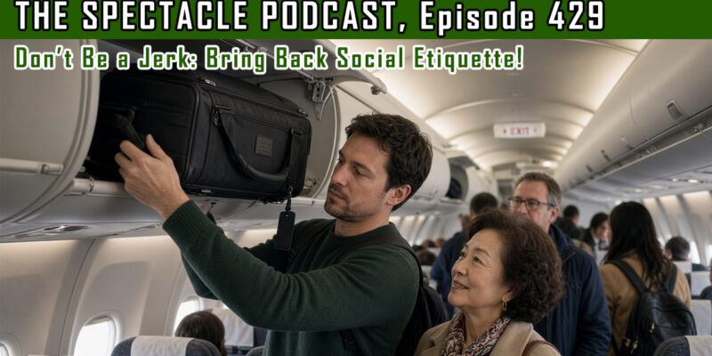 (The Spectacle Podcast) Don’t Be a Jerk: Bring Back Social Etiquette!