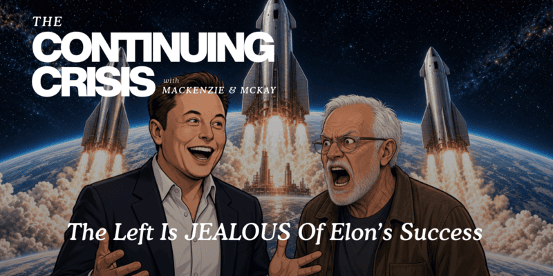 (The Continuing Crisis) The Left Is Jealous Of Elon’s Success