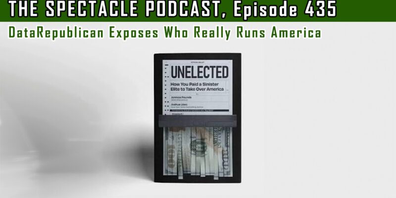 (The Spectacle Podcast) DataRepublican Exposes Who Really Runs America