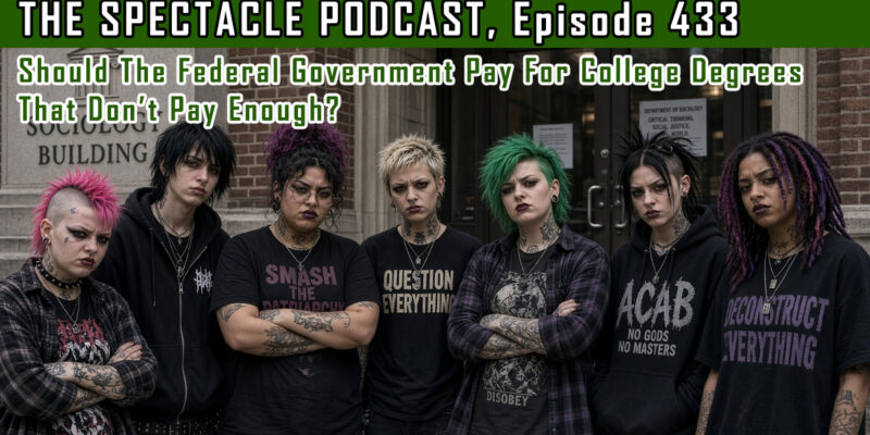 (The Spectacle Podcast) Should The Federal Government Pay For College Degrees That Don’t Pay Enough?